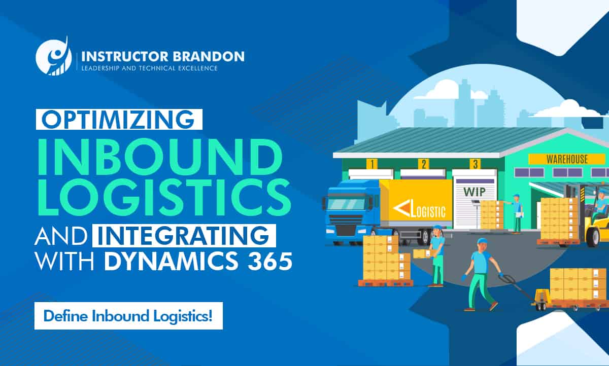 Optimizing Inbound Logistics with Dynamics 365 Instructor Brandon